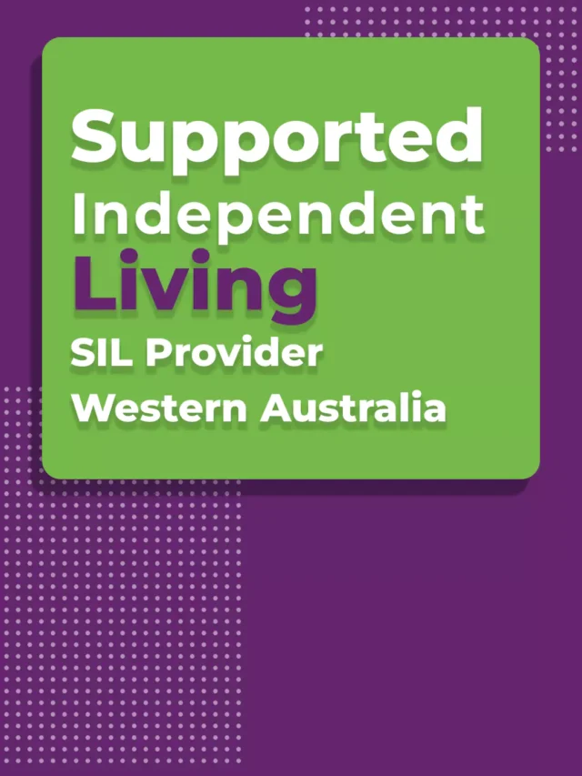 Supported Independent Living (SIL Provider Perth)